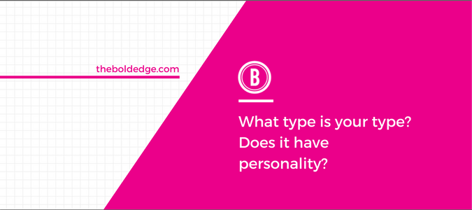 What type is your type? Does it have personality?
