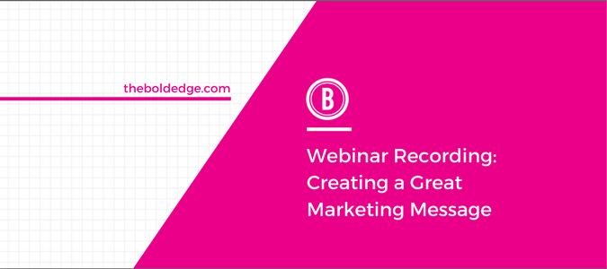 Webinar Recording: Creating a Great Marketing Message