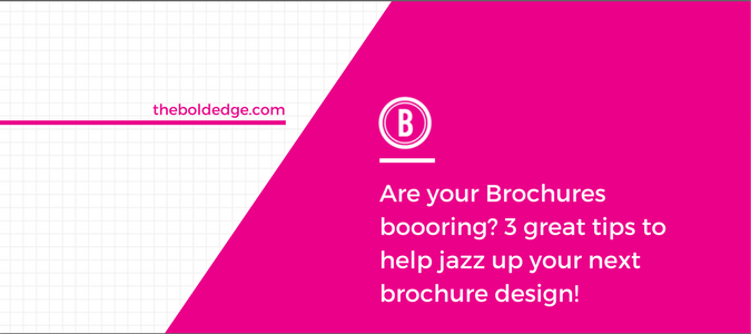 Are your Brochures boooring? 3 great tips to help jazz up your next brochure design!
