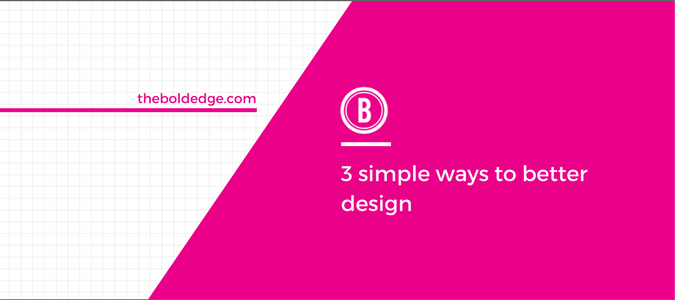 3 simple ways to better design