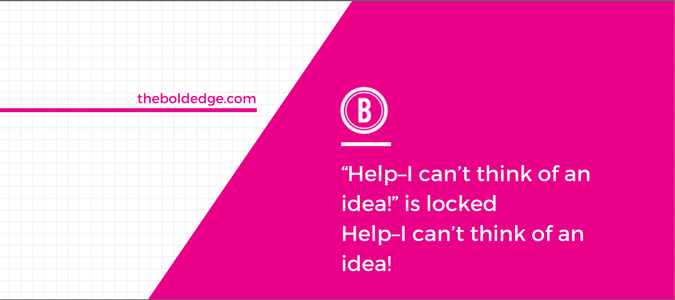 “Help–I can’t think of an idea!” is locked Help–I can’t think of an idea!