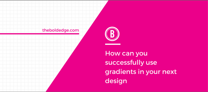 How can you successfully use gradients in your next design